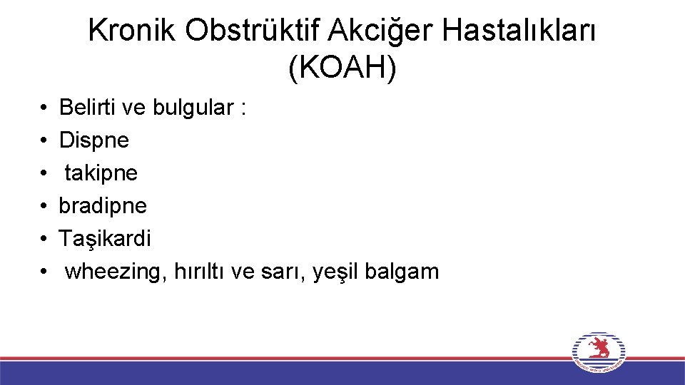 Kronik Obstrüktif Akciğer Hastalıkları (KOAH) • • • Belirti ve bulgular : Dispne takipne