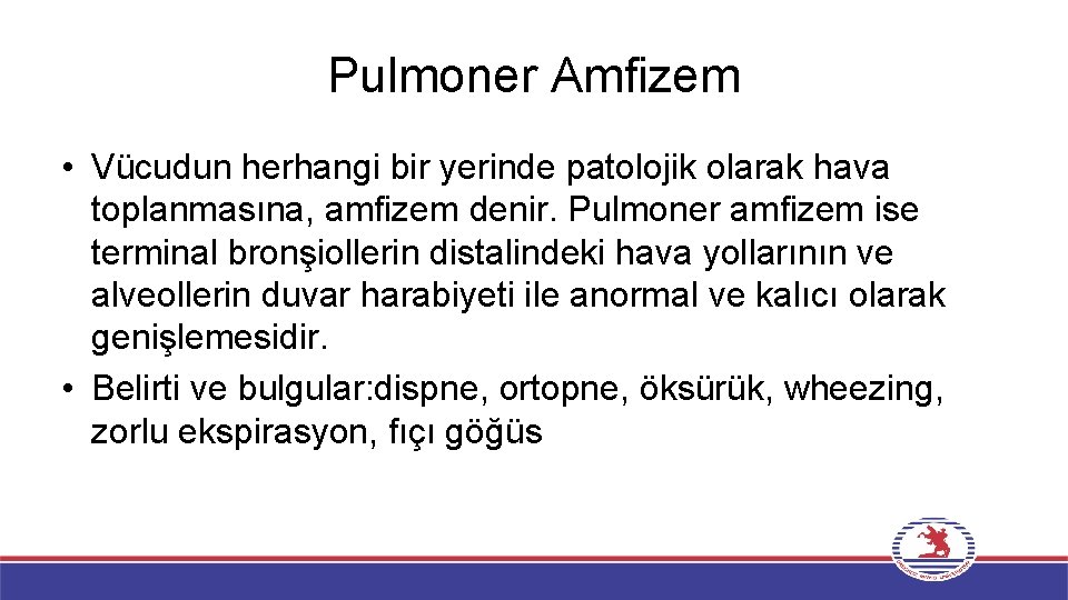 Pulmoner Amfizem • Vücudun herhangi bir yerinde patolojik olarak hava toplanmasına, amfizem denir. Pulmoner