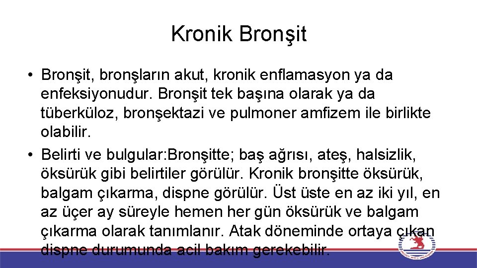 Kronik Bronşit • Bronşit, bronşların akut, kronik enflamasyon ya da enfeksiyonudur. Bronşit tek başına