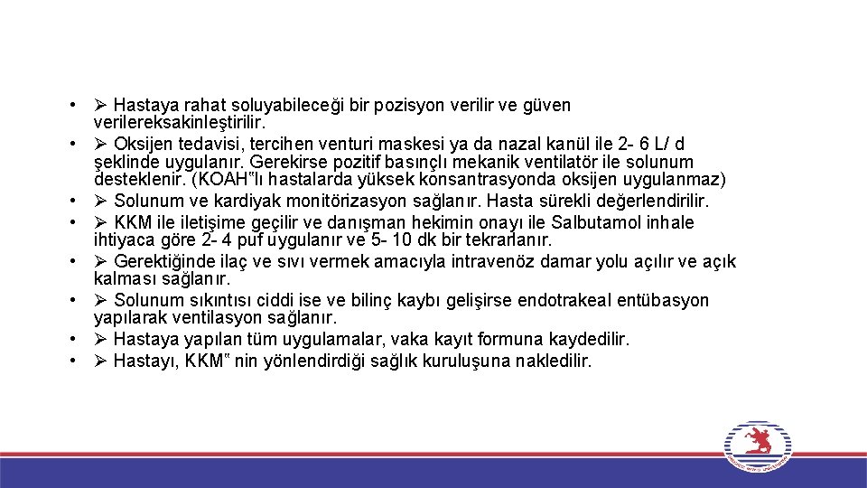  • Hastaya rahat soluyabileceği bir pozisyon verilir ve güven verilereksakinleştirilir. • Oksijen tedavisi,