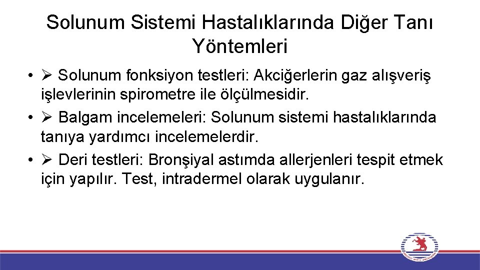 Solunum Sistemi Hastalıklarında Diğer Tanı Yöntemleri • Solunum fonksiyon testleri: Akciğerlerin gaz alışveriş işlevlerinin