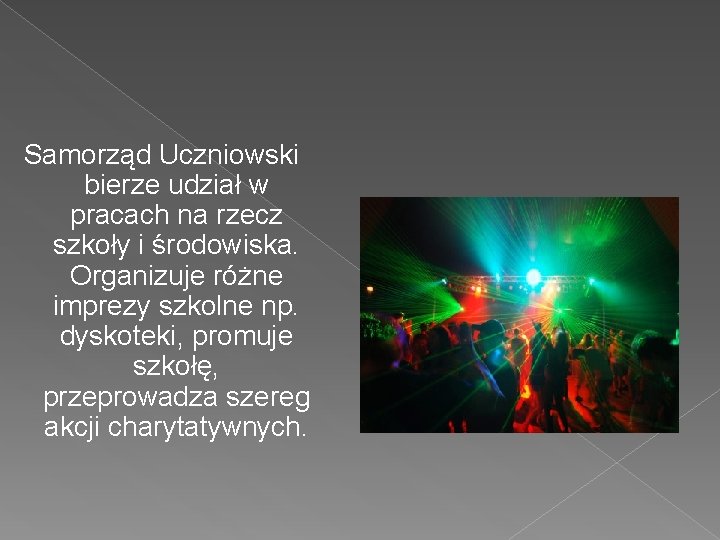 Samorząd Uczniowski bierze udział w pracach na rzecz szkoły i środowiska. Organizuje różne imprezy