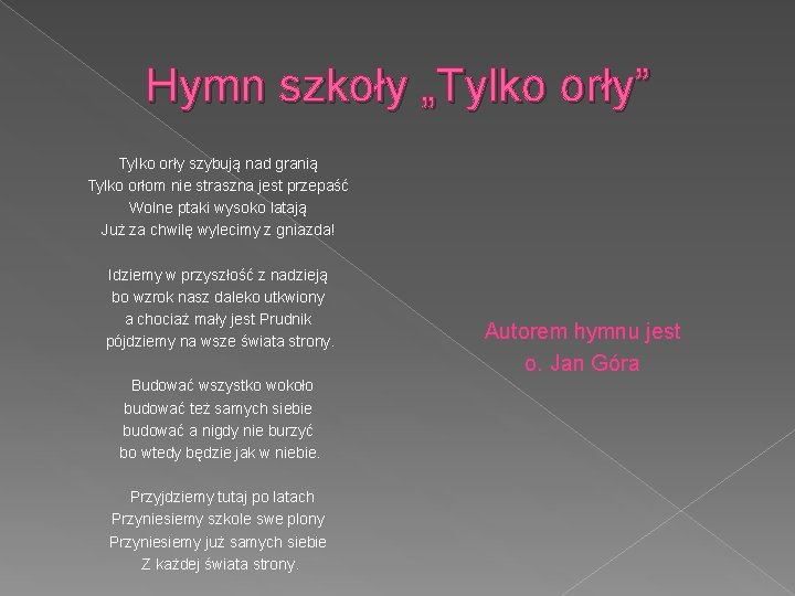 Hymn szkoły „Tylko orły” Tylko orły szybują nad granią Tylko orłom nie straszna jest