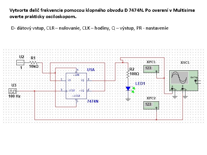 Vytvorte delič frekvencie pomocou klopného obvodu D 7474 N. Po overení v Multisime overte