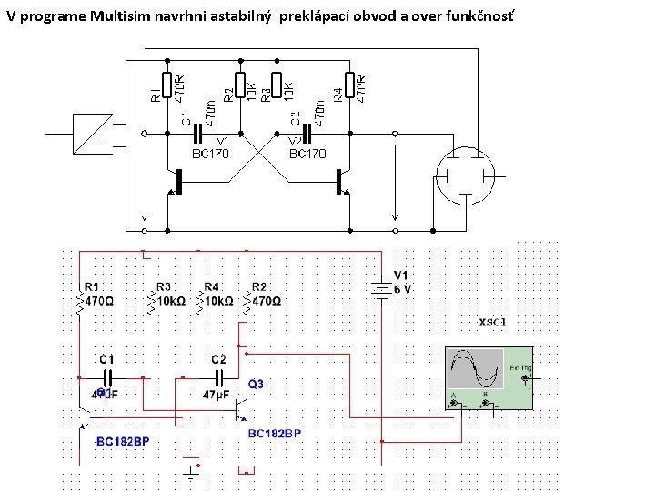 V programe Multisim navrhni astabilný preklápací obvod a over funkčnosť 