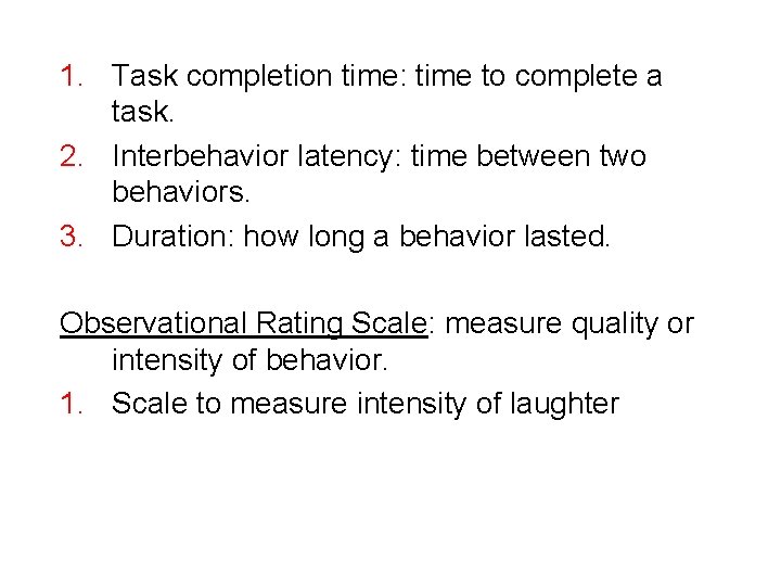 1. Task completion time: time to complete a task. 2. Interbehavior latency: time between 1. Task completion time: time to complete a task. 2. Interbehavior latency: time between