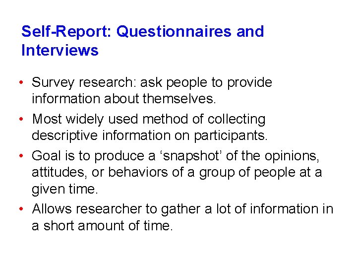 Self-Report: Questionnaires and Interviews • Survey research: ask people to provide information about themselves. Self-Report: Questionnaires and Interviews • Survey research: ask people to provide information about themselves.
