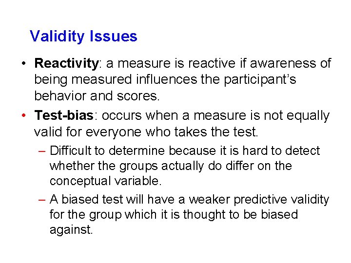 Validity Issues • Reactivity: a measure is reactive if awareness of being measured influences Validity Issues • Reactivity: a measure is reactive if awareness of being measured influences