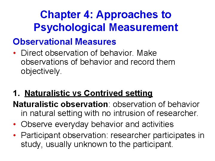 Chapter 4: Approaches to Psychological Measurement Observational Measures • Direct observation of behavior. Make Chapter 4: Approaches to Psychological Measurement Observational Measures • Direct observation of behavior. Make