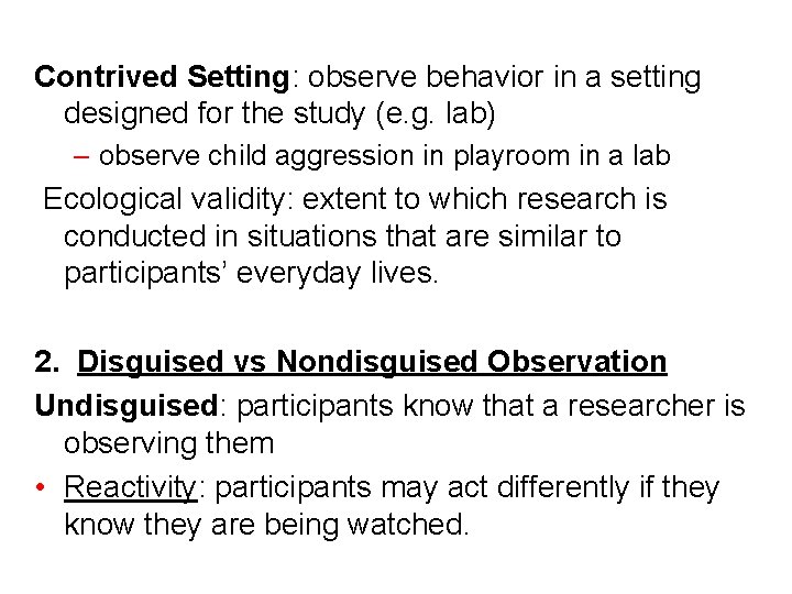 Contrived Setting: observe behavior in a setting designed for the study (e. g. lab) Contrived Setting: observe behavior in a setting designed for the study (e. g. lab)