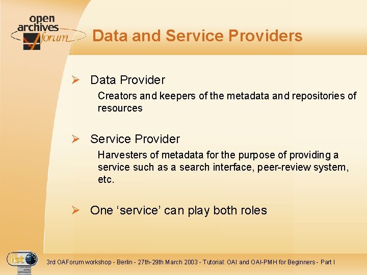 Data and Service Providers Ø Data Provider Creators and keepers of the metadata and