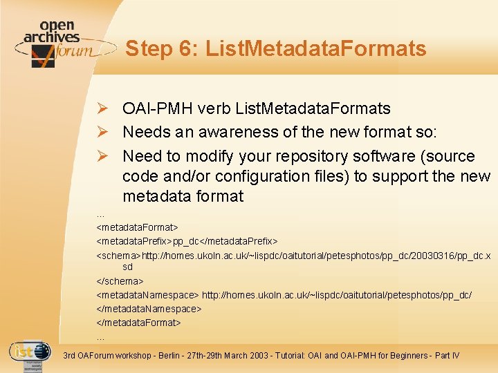 Step 6: List. Metadata. Formats Ø OAI-PMH verb List. Metadata. Formats Ø Needs an