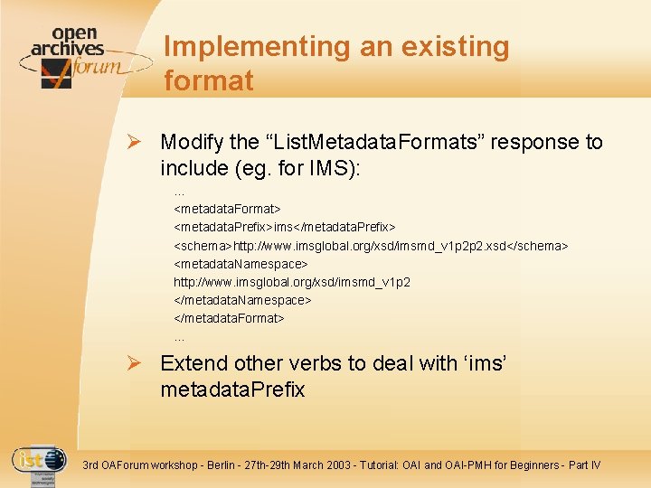 Implementing an existing format Ø Modify the “List. Metadata. Formats” response to include (eg.