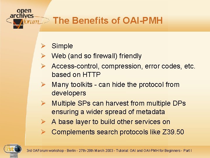 The Benefits of OAI-PMH Ø Simple Ø Web (and so firewall) friendly Ø Access-control,