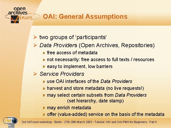 OAI: General Assumptions Ø two groups of ‘participants’ Ø Data Providers (Open Archives, Repositories)