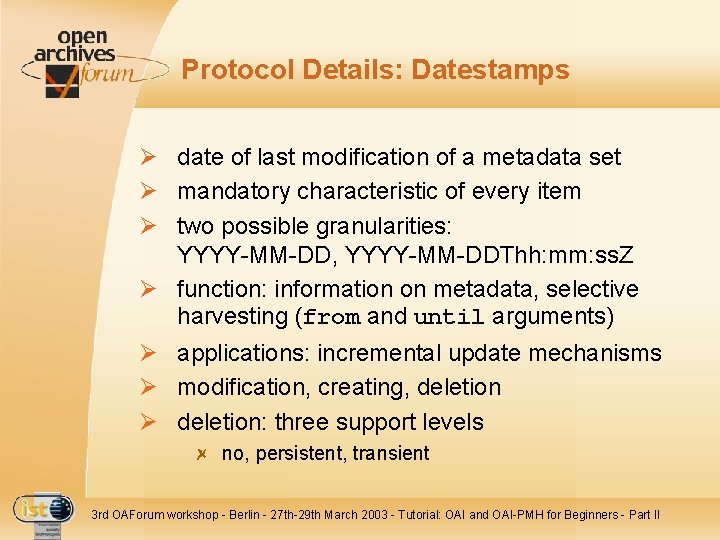 Protocol Details: Datestamps Ø date of last modification of a metadata set Ø mandatory