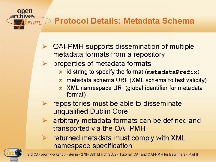Protocol Details: Metadata Schema Ø OAI-PMH supports dissemination of multiple metadata formats from a