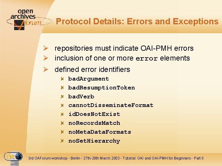 Protocol Details: Errors and Exceptions Ø repositories must indicate OAI-PMH errors Ø inclusion of