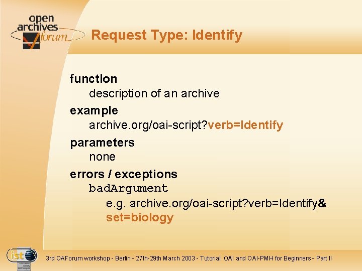 Request Type: Identify function description of an archive example archive. org/oai-script? verb=Identify parameters none