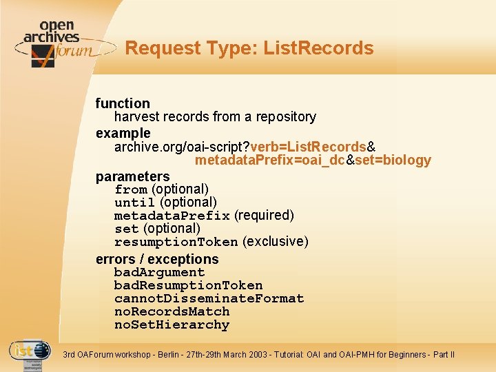 Request Type: List. Records function harvest records from a repository example archive. org/oai-script? verb=List.