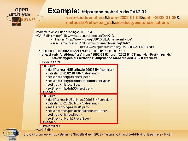 Example: http: //edoc. hu-berlin. de/OAI-2. 0? verb=List. Identifiers&from=2002 -01 -06&until=2002 -01 -08& metadata. Prefix=oai_dc&set=doctypes: