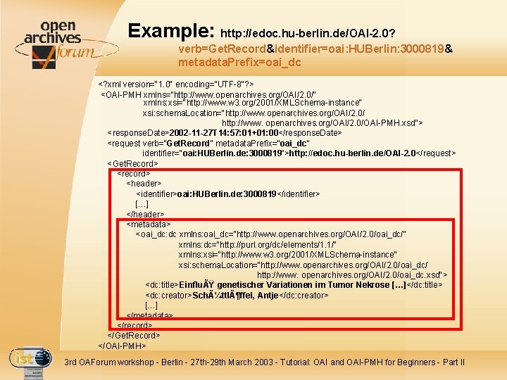 Example: http: //edoc. hu-berlin. de/OAI-2. 0? verb=Get. Record&identifier=oai: HUBerlin: 3000819& metadata. Prefix=oai_dc <? xml