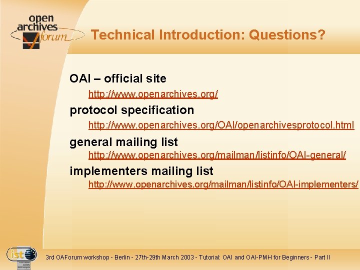 Technical Introduction: Questions? OAI – official site http: //www. openarchives. org/ protocol specification http: