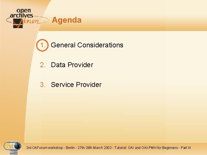 Agenda 1. General Considerations 2. Data Provider 3. Service Provider 3 rd OAForum workshop