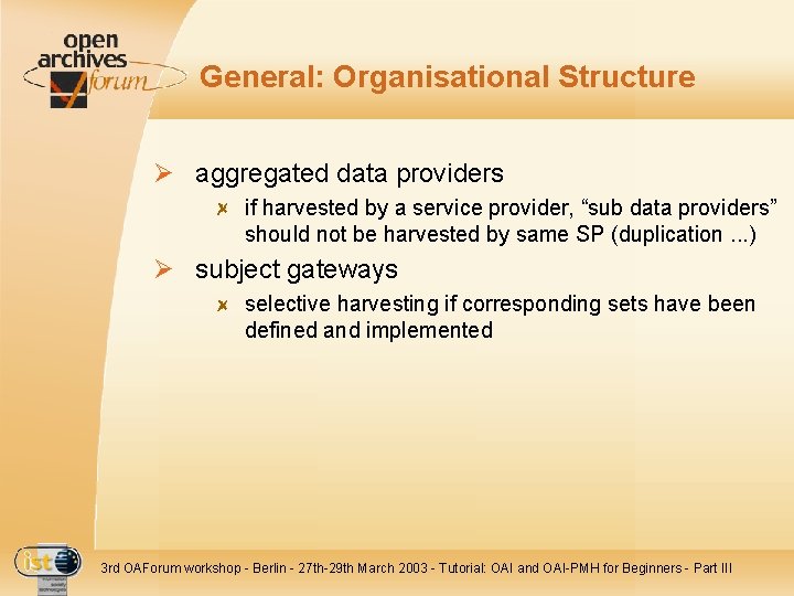 General: Organisational Structure Ø aggregated data providers if harvested by a service provider, “sub