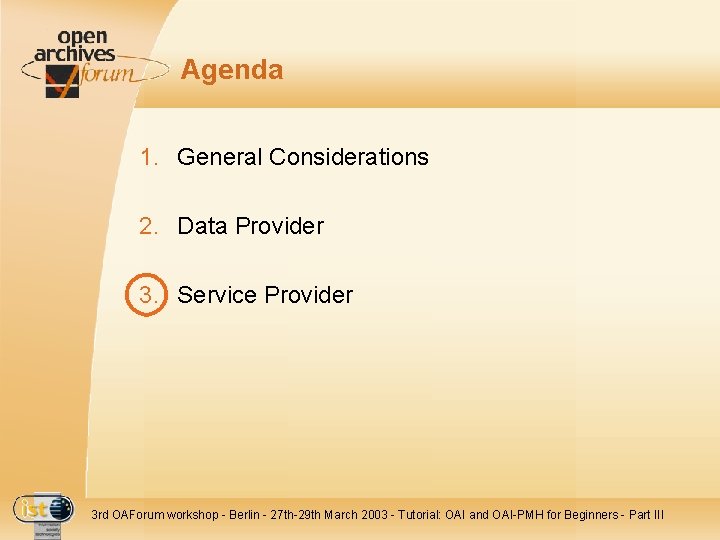 Agenda 1. General Considerations 2. Data Provider 3. Service Provider 3 rd OAForum workshop