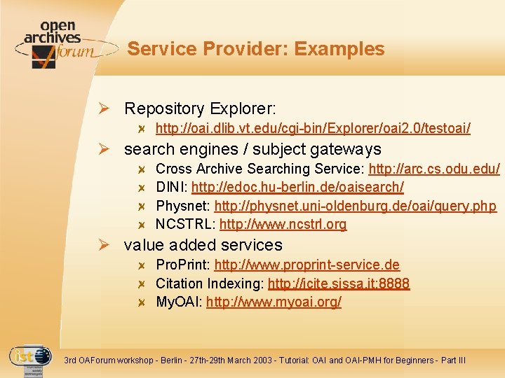 Service Provider: Examples Ø Repository Explorer: http: //oai. dlib. vt. edu/cgi-bin/Explorer/oai 2. 0/testoai/ Ø