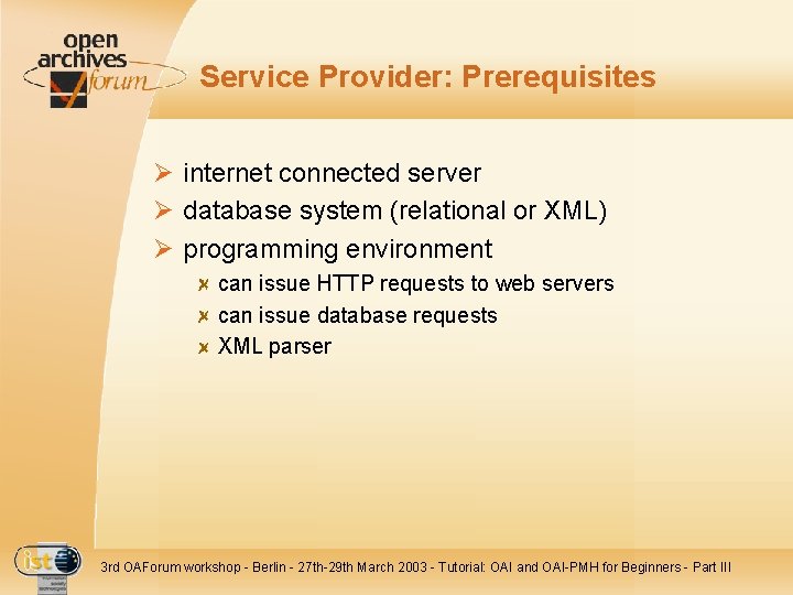 Service Provider: Prerequisites Ø internet connected server Ø database system (relational or XML) Ø