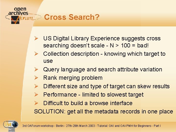 Cross Search? Ø US Digital Library Experience suggests cross searching doesn’t scale - N