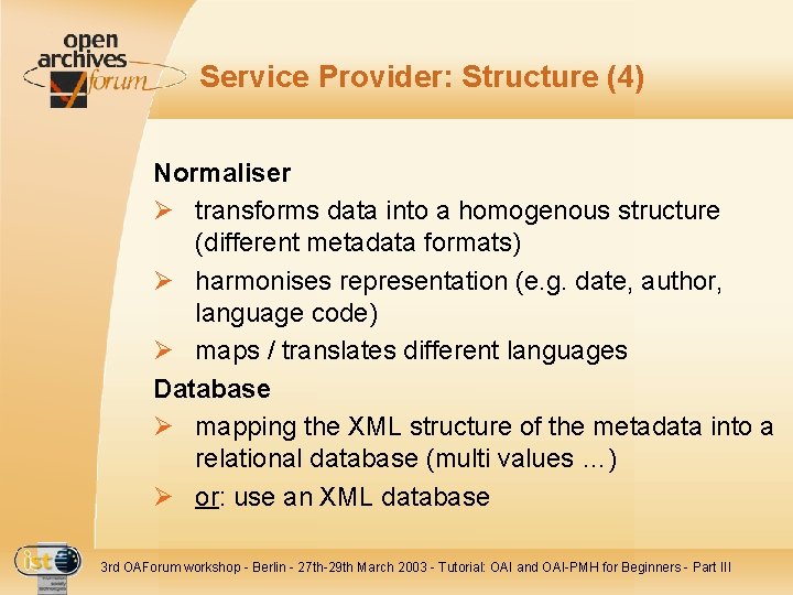 Service Provider: Structure (4) Normaliser Ø transforms data into a homogenous structure (different metadata