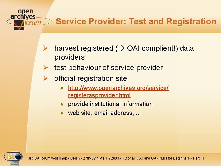 Service Provider: Test and Registration Ø harvest registered ( OAI complient!) data providers Ø