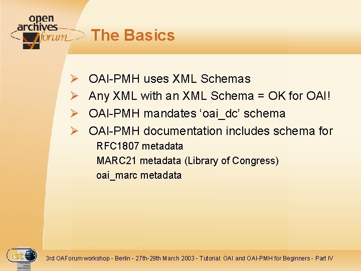 The Basics Ø Ø OAI-PMH uses XML Schemas Any XML with an XML Schema