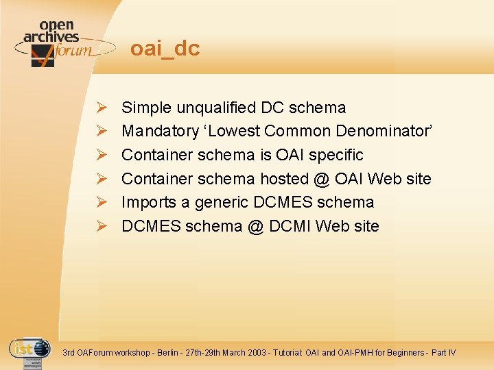 oai_dc Ø Ø Ø Simple unqualified DC schema Mandatory ‘Lowest Common Denominator’ Container schema