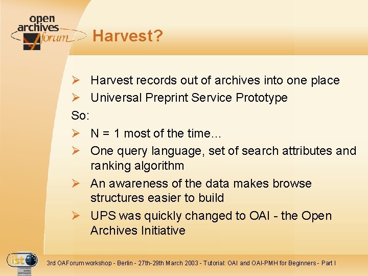 Harvest? Ø Harvest records out of archives into one place Ø Universal Preprint Service