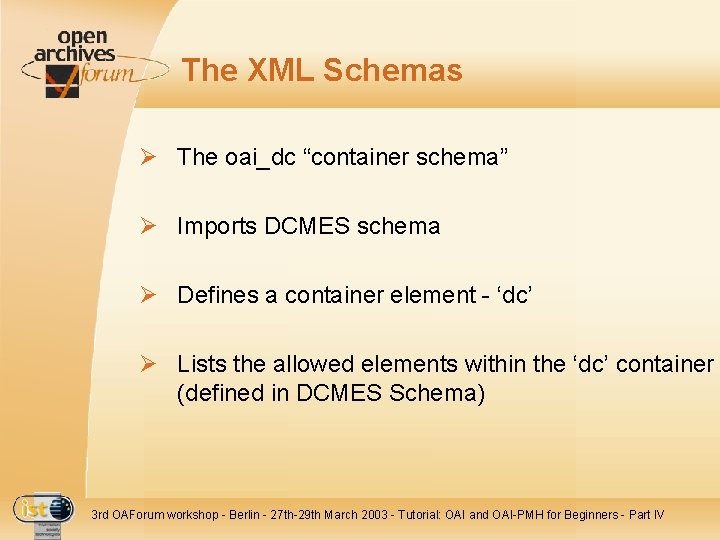 The XML Schemas Ø The oai_dc “container schema” Ø Imports DCMES schema Ø Defines