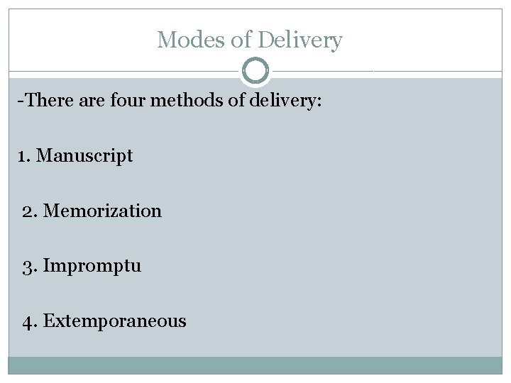 Modes of Delivery -There are four methods of delivery: 1. Manuscript 2. Memorization 3.