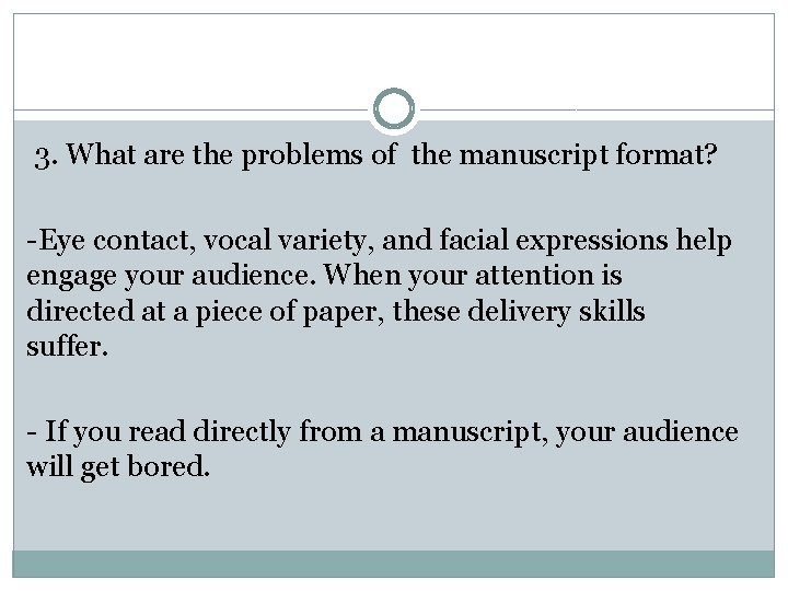 3. What are the problems of the manuscript format? -Eye contact, vocal variety, and