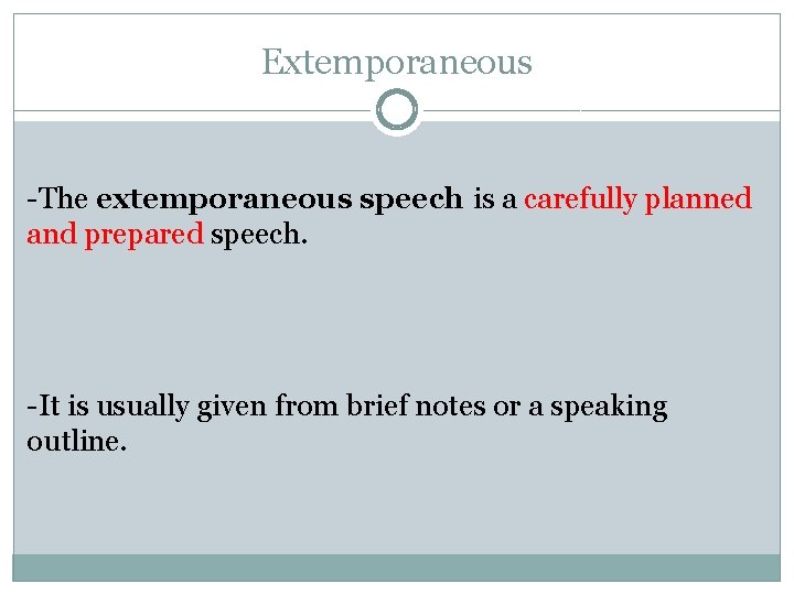 Extemporaneous -The extemporaneous speech is a carefully planned and prepared speech. -It is usually