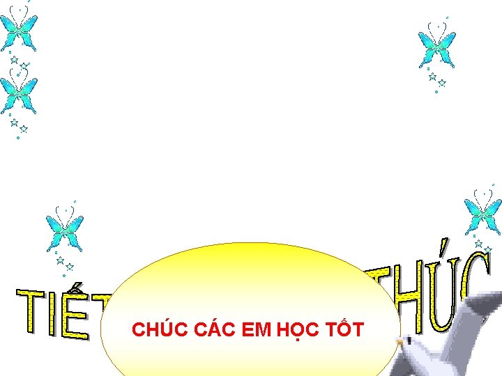 CHÚC CÁC EM HỌC TỐT 