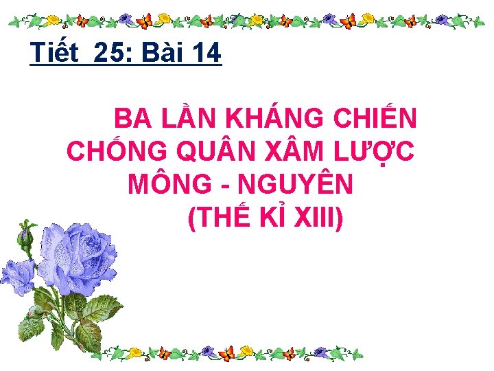 Tiết 25: Bài 14 BA LẦN KHÁNG CHIẾN CHỐNG QU N X M LƯỢC