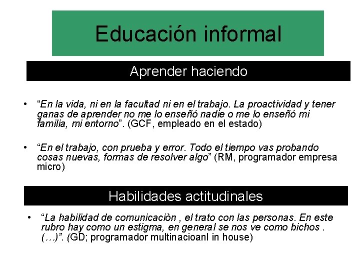 Educación informal Aprender haciendo • “En la vida, ni en la facultad ni en