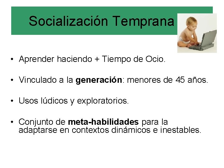 Socialización Temprana (a) • Aprender haciendo + Tiempo de Ocio. • Vinculado a la