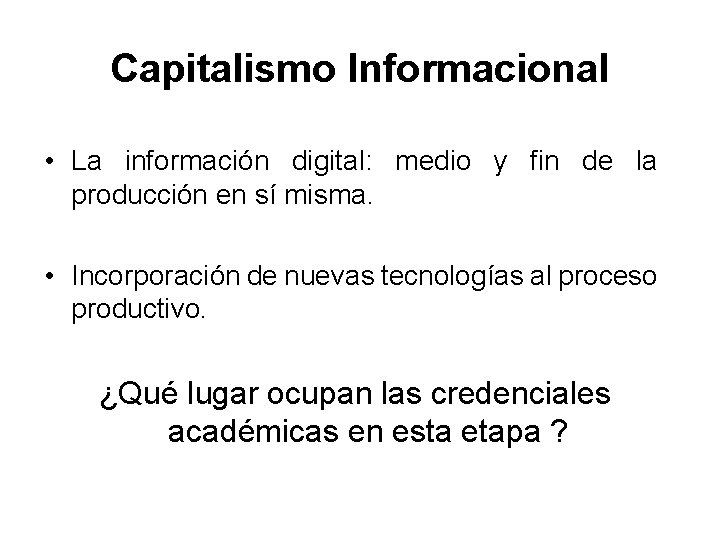 Capitalismo Informacional • La información digital: medio y fin de la producción en sí
