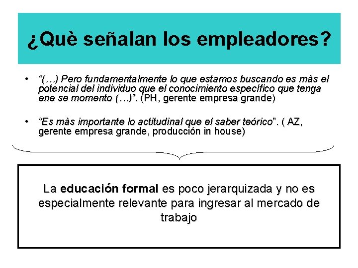 ¿Què señalan los empleadores? • “(…) Pero fundamentalmente lo que estamos buscando es màs