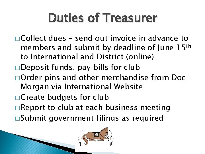 Duties of Treasurer � Collect dues – send out invoice in advance to members