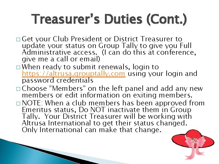 Treasurer’s Duties (Cont. ) � Get your Club President or District Treasurer to update
